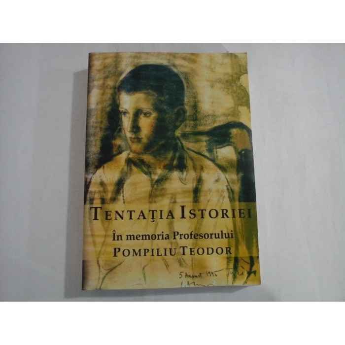 TENTATIA ISTORIEI  -  IN MEMORIA PROFESORULUI POMPILIU TEODOR